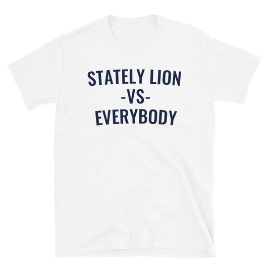Stately Lion vs. Everybody T-Shirt